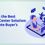 Choosing the Best Contact Center Solution_ A Complete Buyer’s Guide.